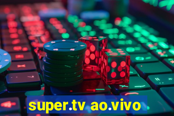 super.tv ao.vivo